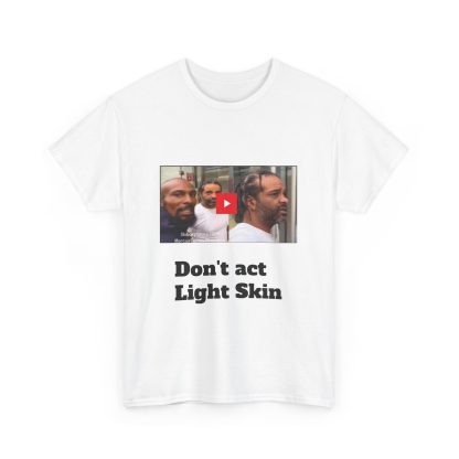 Dont act Light Skin - Unisex Heavy Cotton Tee - Image 3