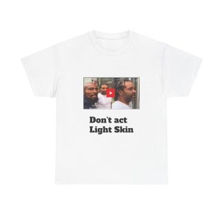 Dont act Light Skin - Unisex Heavy Cotton Tee